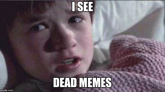 I SEE DEAD MEMES | made w/ Imgflip meme maker
