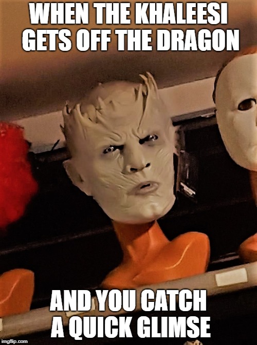 When she gets off the dragon | WHEN THE KHALEESI GETS OFF THE DRAGON; AND YOU CATCH A QUICK GLIMSE | image tagged in game of thrones,night king,khaleesi | made w/ Imgflip meme maker