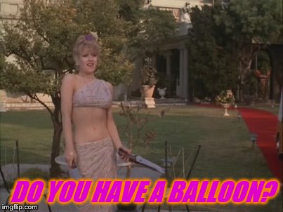DO YOU HAVE A BALLOON? | made w/ Imgflip meme maker
