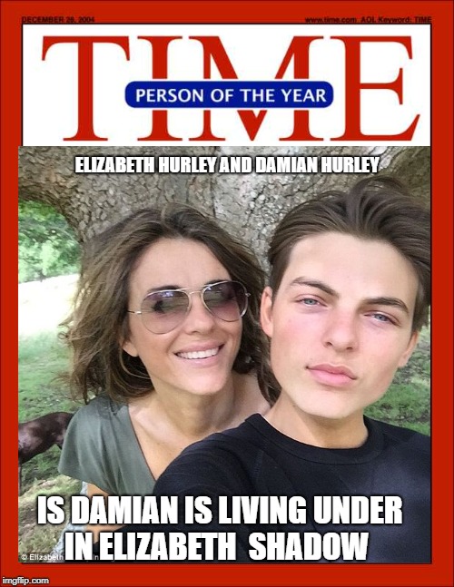ELIZABETH HURLEY AND DAMIAN HURLEY; IS DAMIAN IS LIVING UNDER IN ELIZABETH  SHADOW | image tagged in time magazine person of the year,celebrity | made w/ Imgflip meme maker