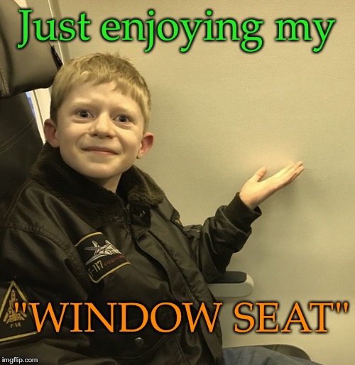 Maybe it'll be cloudy the whole flight anyway. | Just enjoying my; "WINDOW SEAT" | image tagged in memes,funny,airplane,window | made w/ Imgflip meme maker