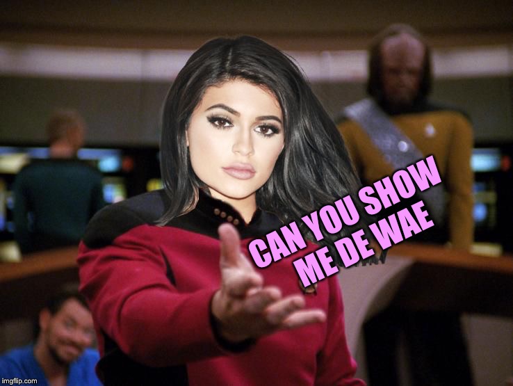Kylie on Deck | CAN YOU SHOW ME DE WAE | image tagged in kylie on deck | made w/ Imgflip meme maker