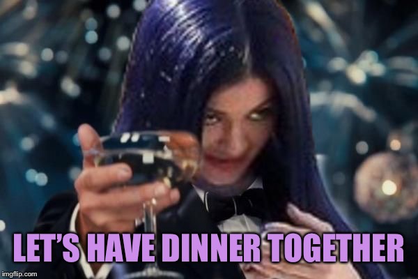 Kylie Cheers | LET’S HAVE DINNER TOGETHER | image tagged in kylie cheers | made w/ Imgflip meme maker