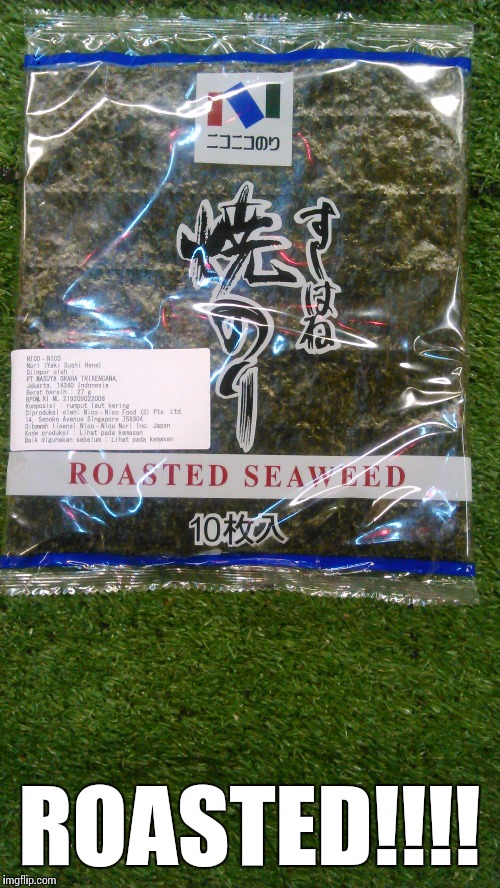 that must be hard for him | ROASTED!!!! | image tagged in roasted,sea,weed | made w/ Imgflip meme maker