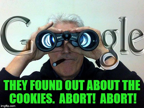 THEY FOUND OUT ABOUT THE COOKIES.  ABORT!  ABORT! | made w/ Imgflip meme maker