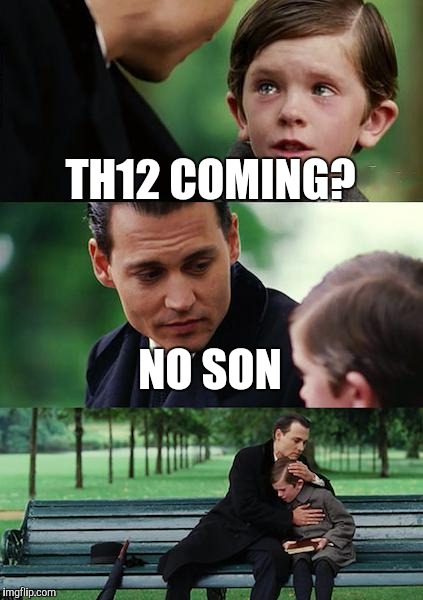 Finding Neverland Meme | TH12 COMING? NO SON | image tagged in memes,finding neverland | made w/ Imgflip meme maker