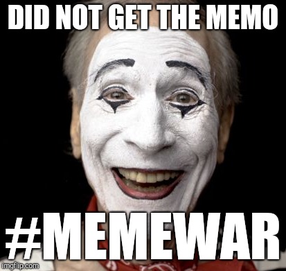 Mime War | DID NOT GET THE MEMO; #MEMEWAR | image tagged in funny memes,meme war,mime,memo,releasethememo,kek | made w/ Imgflip meme maker