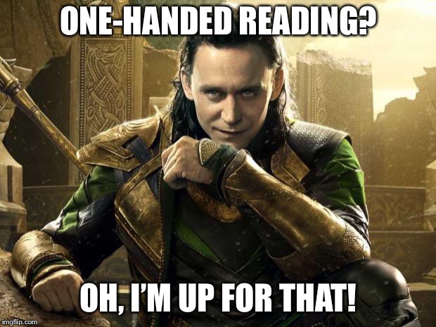 Loki I approve  | ONE-HANDED READING? OH, I’M UP FOR THAT! | image tagged in loki i approve | made w/ Imgflip meme maker