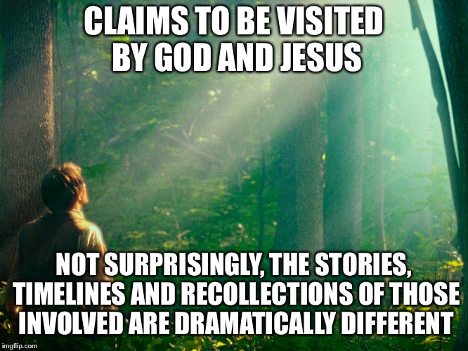 CLAIMS TO BE VISITED BY GOD AND JESUS; NOT SURPRISINGLY, THE STORIES, TIMELINES AND RECOLLECTIONS OF THOSE INVOLVED ARE DRAMATICALLY DIFFERENT | made w/ Imgflip meme maker