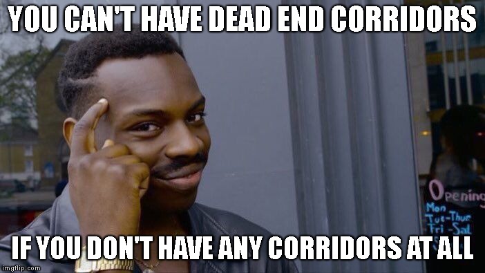 Roll Safe Think About It Meme | YOU CAN'T HAVE DEAD END CORRIDORS; IF YOU DON'T HAVE ANY CORRIDORS AT ALL | image tagged in memes,roll safe think about it | made w/ Imgflip meme maker