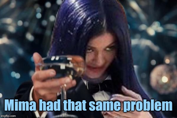 Kylie Cheers | Mima had that same problem | image tagged in kylie cheers | made w/ Imgflip meme maker