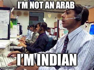 I’M NOT AN ARAB I’M INDIAN | made w/ Imgflip meme maker