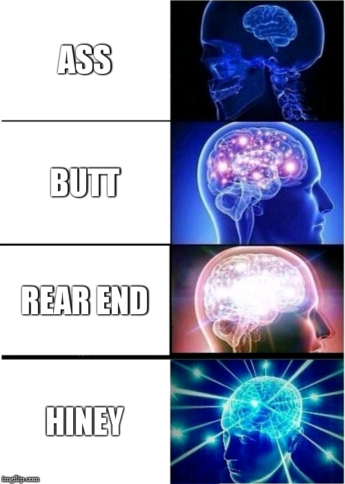 the smart words for ass. from the need a meme stream! thanks to -Magolor-Soul- | ASS; BUTT; REAR END; HINEY | image tagged in memes,expanding brain,butts,-magolor-soul- | made w/ Imgflip meme maker