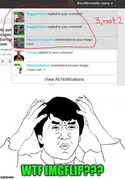 you had one job | WTF IMGFLIP??? | image tagged in jackie chan wtf,notifications,imgflip | made w/ Imgflip meme maker