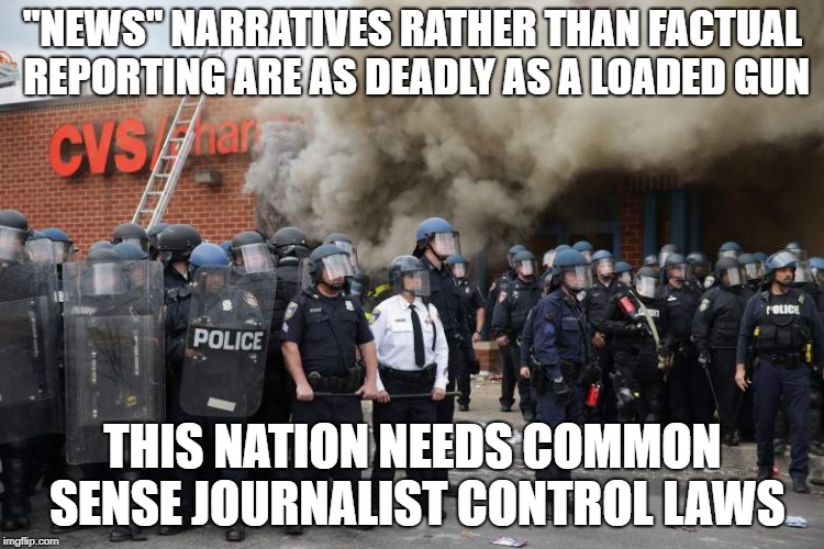 "news" narratives | "NEWS" NARRATIVES RATHER THAN FACTUAL REPORTING ARE AS DEADLY AS A LOADED GUN; THIS NATION NEEDS COMMON SENSE JOURNALIST CONTROL LAWS | image tagged in fake news | made w/ Imgflip meme maker