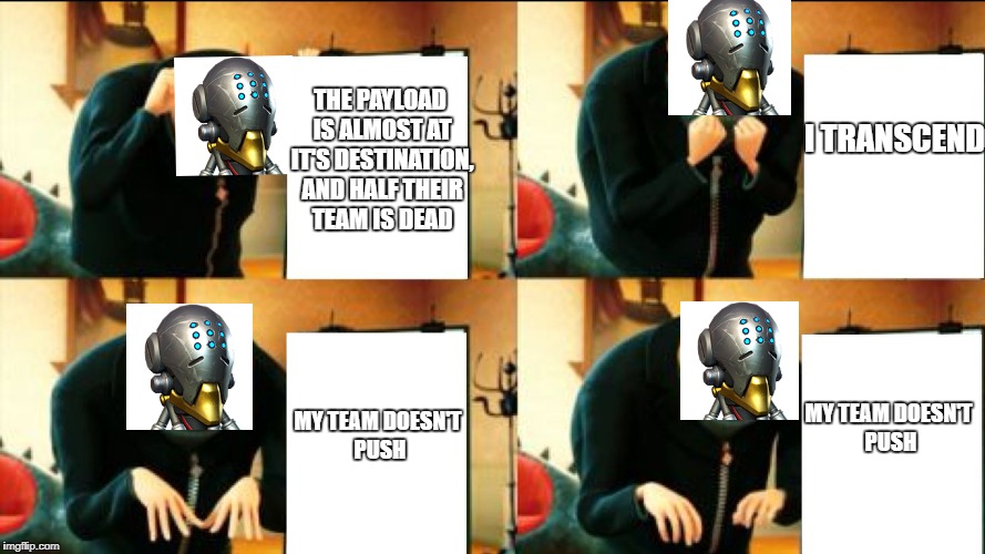 I TRANSCEND; THE PAYLOAD IS ALMOST AT IT'S DESTINATION, AND HALF THEIR TEAM IS DEAD; MY TEAM DOESN'T PUSH; MY TEAM DOESN'T PUSH | made w/ Imgflip meme maker