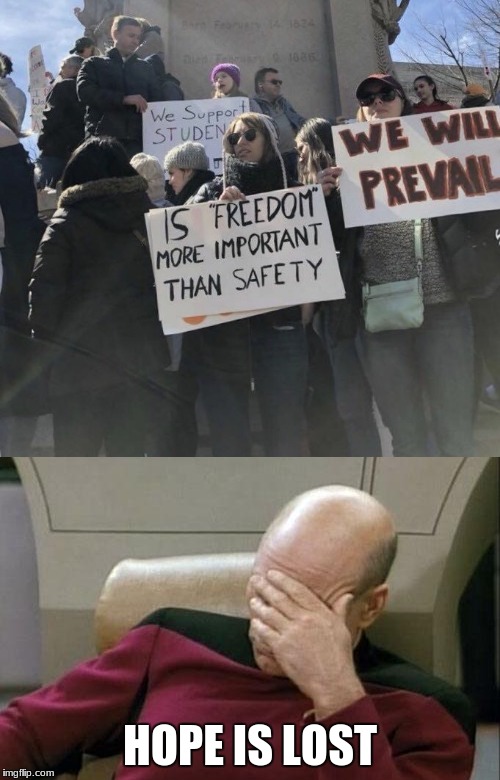 Just when you thought things were getting better. | HOPE IS LOST | image tagged in protests,gun control,memes,funny,captain picard facepalm | made w/ Imgflip meme maker