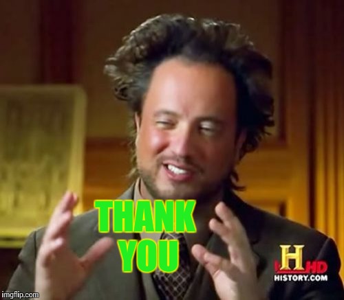 Ancient Aliens Meme | THANK YOU | image tagged in memes,ancient aliens | made w/ Imgflip meme maker