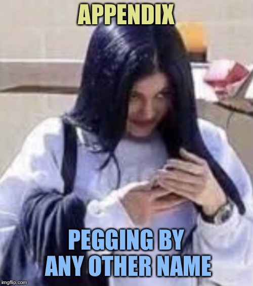 Mima | APPENDIX PEGGING BY ANY OTHER NAME | image tagged in mima | made w/ Imgflip meme maker