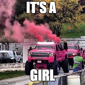 Baby Shower and Gender Revel: Redneck Style | IT'S A; GIRL | image tagged in car meme,funny,redneck | made w/ Imgflip meme maker