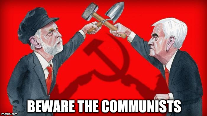 Beware the Communists | BEWARE THE COMMUNISTS | image tagged in corbyn eww,mcdonnell,party of hate,socialists communists,anti royal,donald trump | made w/ Imgflip meme maker