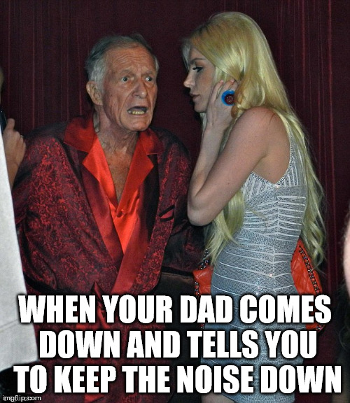WHEN YOUR DAD COMES DOWN AND TELLS YOU TO KEEP THE NOISE DOWN | image tagged in dad,boring,party,noise | made w/ Imgflip meme maker