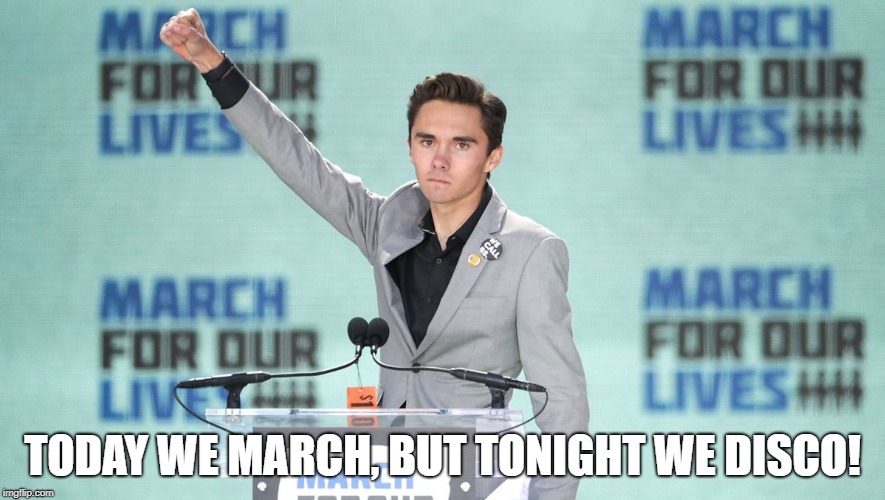 Tonight we disco | TODAY WE MARCH, BUT TONIGHT WE DISCO! | image tagged in guns,march for our lives,disco,david hogg | made w/ Imgflip meme maker