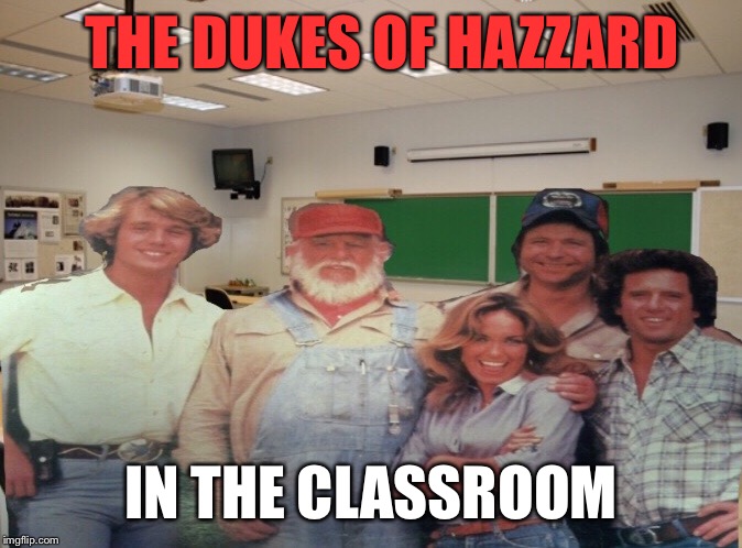 THE DUKES OF HAZZARD IN THE CLASSROOM | made w/ Imgflip meme maker