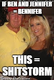trump & stormy | IF BEN AND JENNIFER = BENNIFER; THIS = SHITSTORM | image tagged in trump  stormy | made w/ Imgflip meme maker