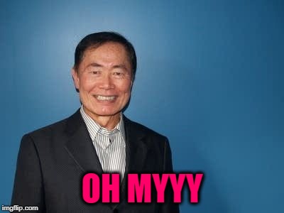 sulu | OH MYYY | image tagged in sulu | made w/ Imgflip meme maker