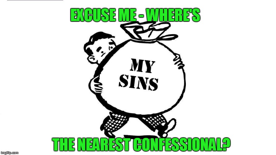 EXCUSE ME - WHERE'S THE NEAREST CONFESSIONAL? | made w/ Imgflip meme maker