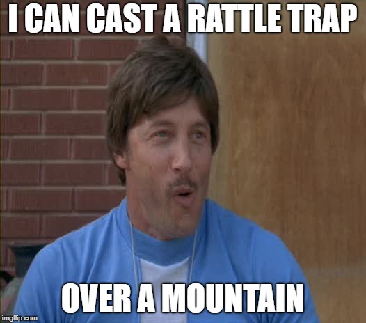 I CAN CAST A RATTLE TRAP; OVER A MOUNTAIN | made w/ Imgflip meme maker