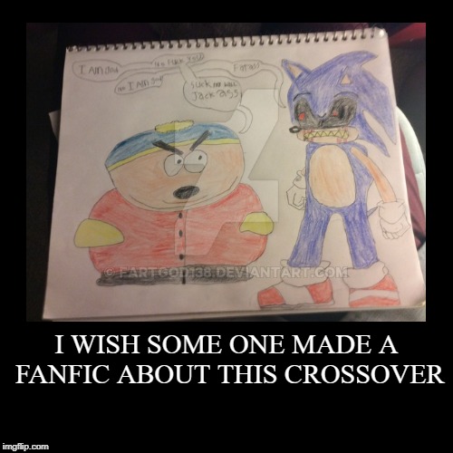 image tagged in funny,demotivationals,fanfiction,sonicexe,eric cartman,crossover | made w/ Imgflip demotivational maker