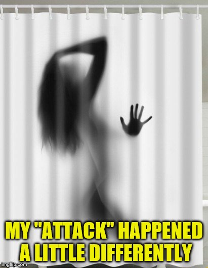MY "ATTACK" HAPPENED A LITTLE DIFFERENTLY | made w/ Imgflip meme maker