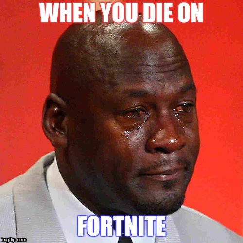 When you die on fortnite
 | WHEN YOU DIE ON; FORTNITE | image tagged in black man crying | made w/ Imgflip meme maker