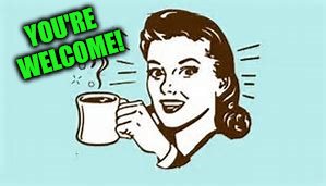 cheers with coffee | YOU'RE WELCOME! | image tagged in cheers with coffee | made w/ Imgflip meme maker