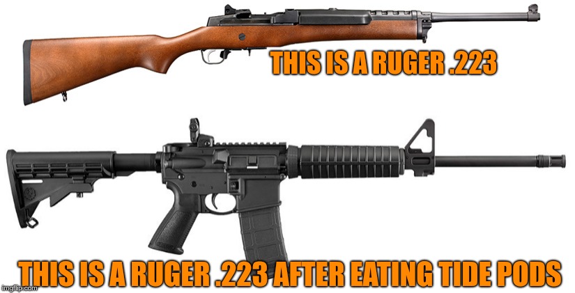 Candy Little Girl? | THIS IS A RUGER .223; THIS IS A RUGER .223 AFTER EATING TIDE PODS | image tagged in assault rifle,freddy kruger,223,tide pods | made w/ Imgflip meme maker