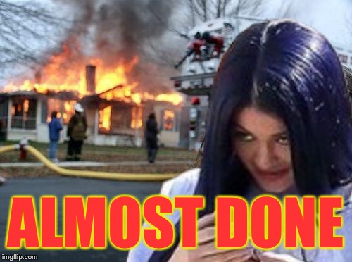 Disaster Mima | ALMOST DONE | image tagged in disaster mima | made w/ Imgflip meme maker