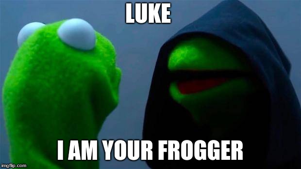 What???? | LUKE; I AM YOUR FROGGER | image tagged in meme | made w/ Imgflip meme maker