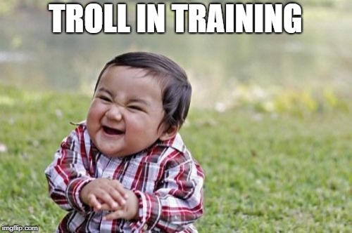 Evil Toddler Meme | TROLL IN TRAINING | image tagged in memes,evil toddler | made w/ Imgflip meme maker