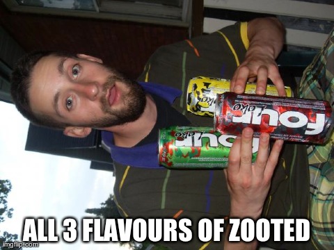 ALL 3 FLAVOURS OF ZOOTED | image tagged in all 3 flavours of zooted | made w/ Imgflip meme maker