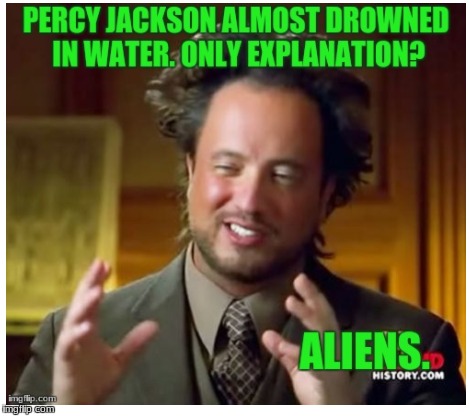 ALIENS. ONLY POSSIBLE SOLUTION. ALIENS. | image tagged in percyjackson | made w/ Imgflip meme maker