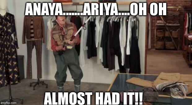 Ooo you almost had it | ANAYA.......ARIYA....OH OH; ALMOST HAD IT!! | image tagged in ooo you almost had it | made w/ Imgflip meme maker