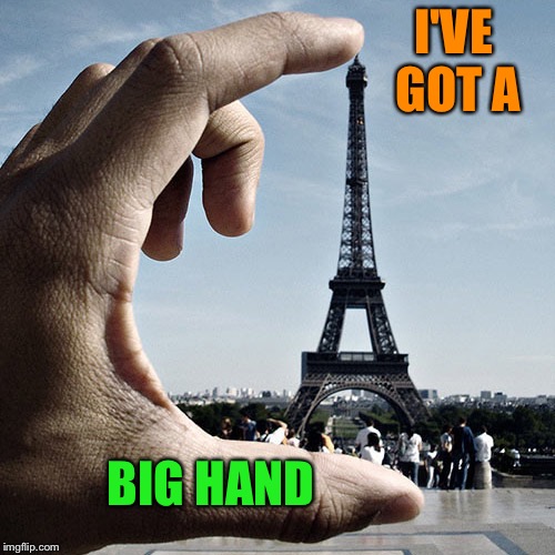 I'VE GOT A BIG HAND | made w/ Imgflip meme maker