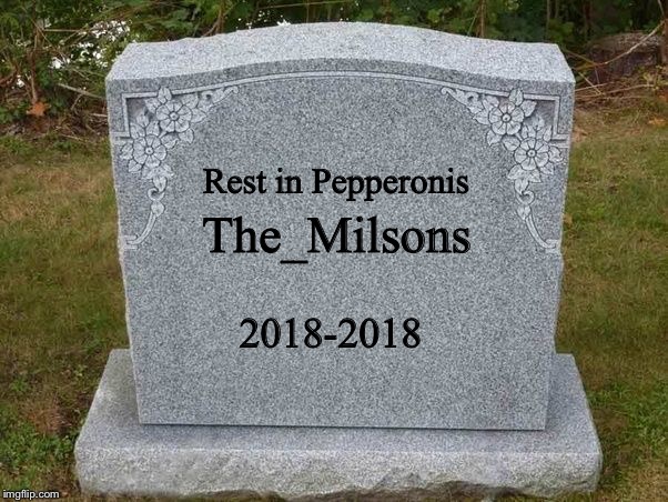 May that lousy son of a betch rest in pepperonis | Rest in Pepperonis; The_Milsons; 2018-2018 | image tagged in empty gravestone 121212,memes,war,rest in peace | made w/ Imgflip meme maker