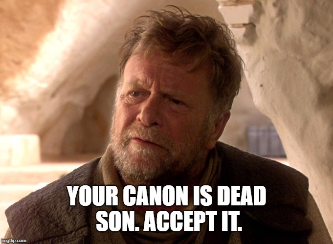 Your canon is dead | YOUR CANON IS DEAD SON. ACCEPT IT. | image tagged in star wars,canon | made w/ Imgflip meme maker