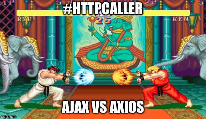 Ryu versus Ken | #HTTPCALLER; AJAX VS AXIOS | image tagged in ryu versus ken | made w/ Imgflip meme maker