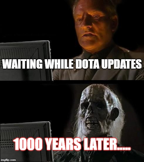 I'll Just Wait Here Meme | WAITING WHILE DOTA UPDATES; 1000 YEARS LATER..... | image tagged in memes,ill just wait here | made w/ Imgflip meme maker