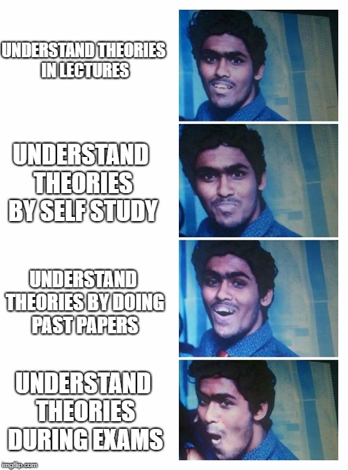 UNDERSTAND THEORIES IN LECTURES; UNDERSTAND THEORIES BY SELF STUDY; UNDERSTAND THEORIES BY DOING PAST PAPERS; UNDERSTAND THEORIES DURING EXAMS | image tagged in memes,asian | made w/ Imgflip meme maker