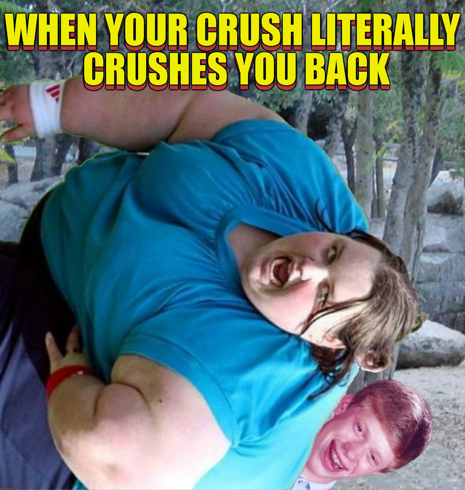 You Didn't Really Need That Spine Anyway |  WHEN YOUR CRUSH LITERALLY CRUSHES YOU BACK; WHEN YOUR CRUSH LITERALLY CRUSHES YOU BACK | image tagged in bad luck brian crush,bad luck brian,really fat girl,fat chicks,relationships,fat women | made w/ Imgflip meme maker